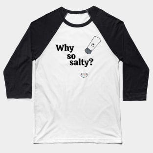 Why so salty? Baseball T-Shirt